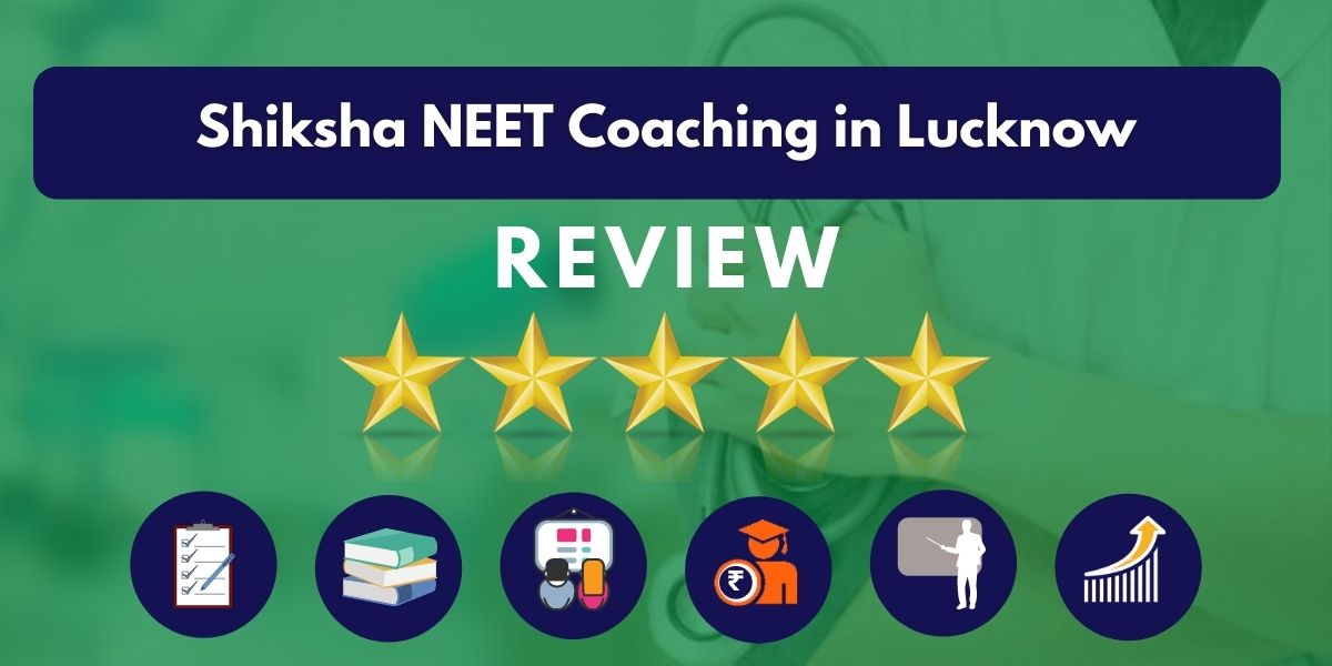 Review of Shiksha NEET Coaching in Lucknow