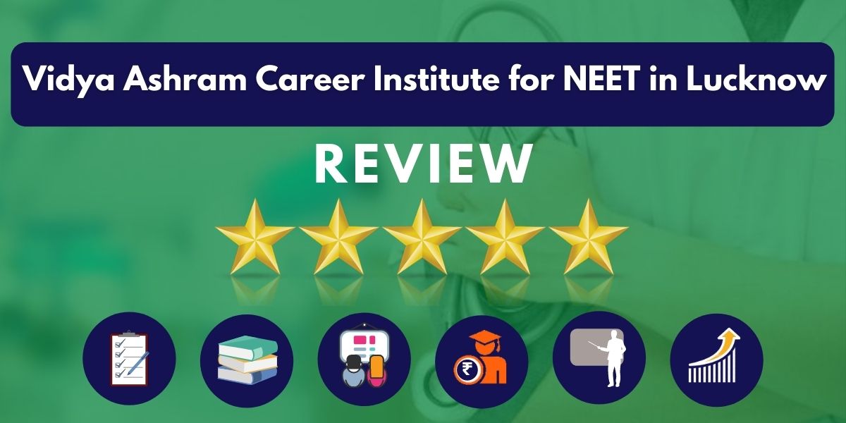 Review of Vidya Ashram Career Institute for NEET in Lucknow