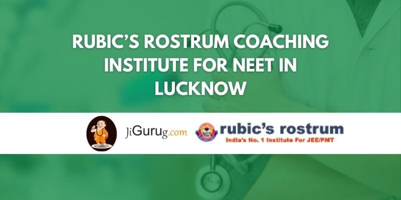 Rubic’s Rostrum Coaching Institute for NEET in Lucknow Review