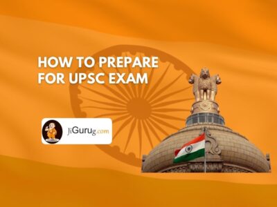 How to Prepare for UPSC Exam – Preparing for IAS Exam (CSE)