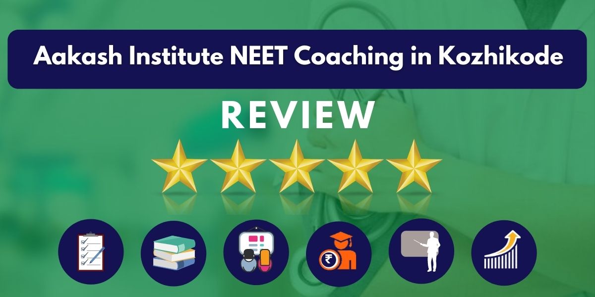 Review of Aakash Institute NEET Coaching in Kozhikode