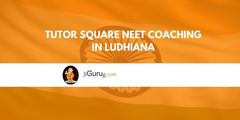 Tutor Square NEET Coaching in Ludhiana Reviews