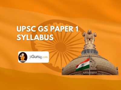 UPSC GS Paper 1 Syllabus & GS 3 – General Studies Paper