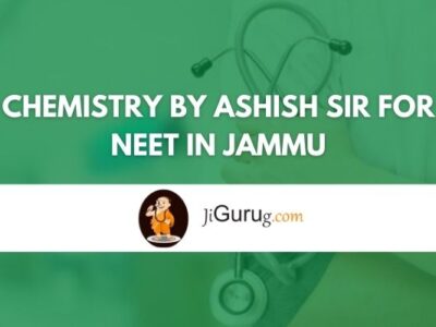Chemistry By Ashish Sir for NEET in Jammu Review