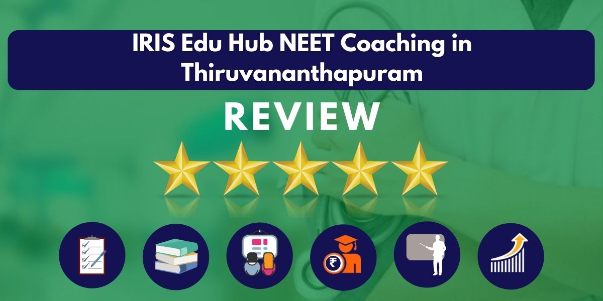 Review of IRIS Edu Hub NEET Coaching in Thiruvananthapuram