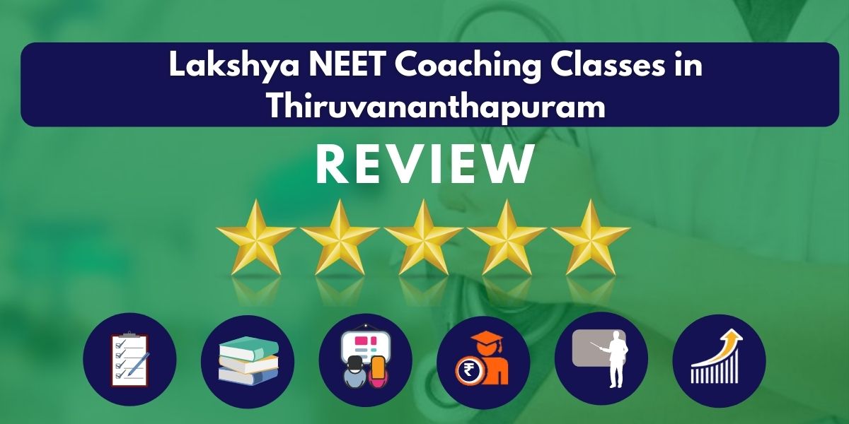 Review of Lakshya NEET Coaching Classes in Thiruvananthapuram