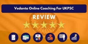 Review of Vedanta Online Coaching For UKPSC
