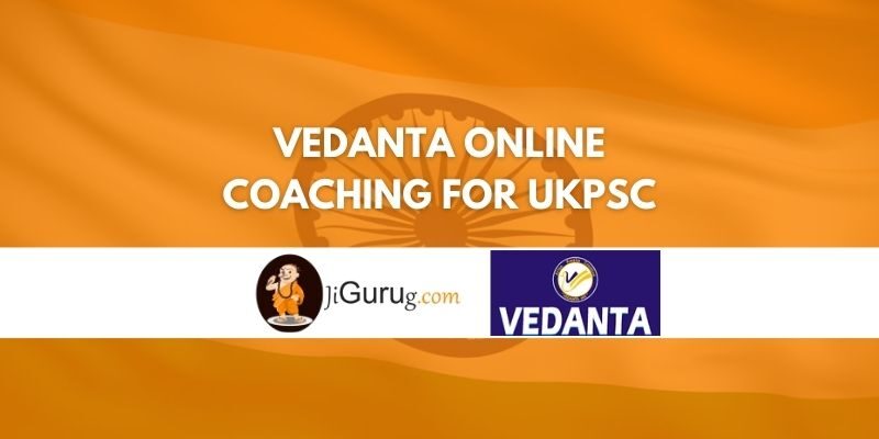 Vedanta Online Coaching For UKPSC Review
