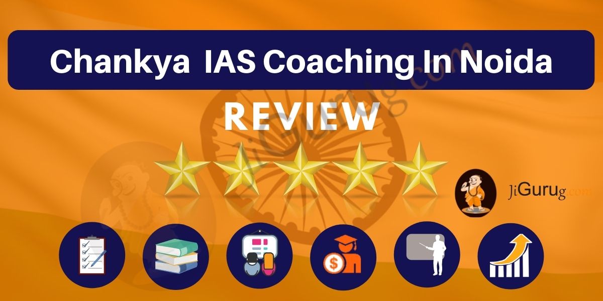 CHANAKYA IAS Coaching in Noida Review