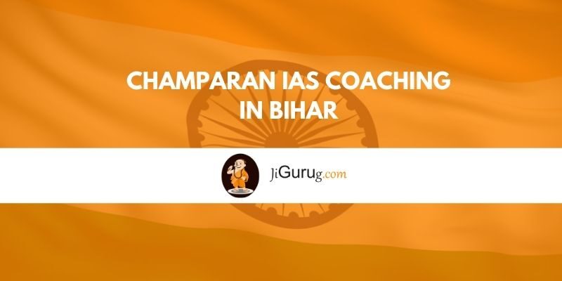 Champaran IAS Coaching in Bihar Review