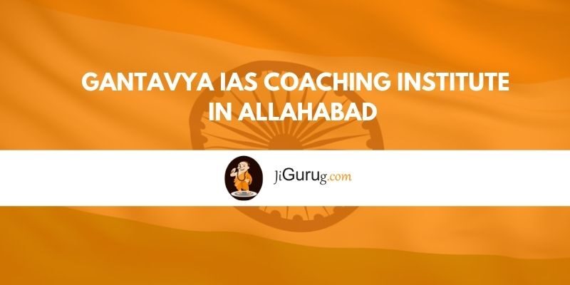 Gantavya IAS Coaching Institute in Allahabad Reviews