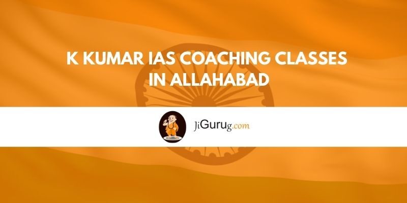 K Kumar IAS Coaching Classes in Allahabad Reviews