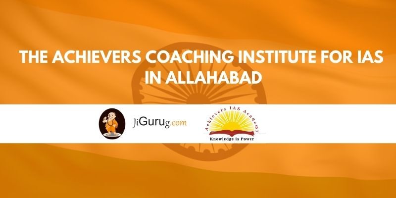 The Achievers Coaching Institute for IAS in Allahabad Reviews