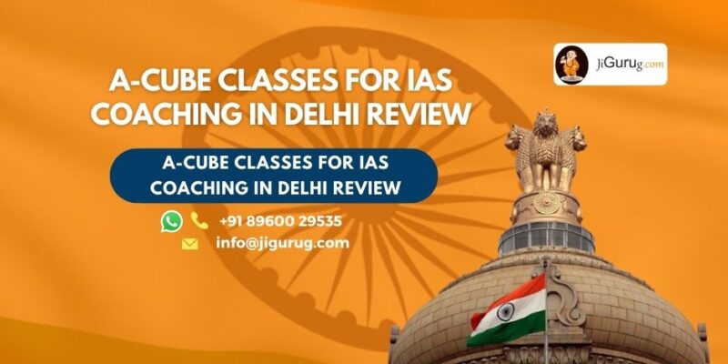 Review of A-Cube Classes for IAS Coaching in Delhi.