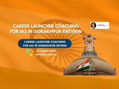 Review of Career Launcher Coaching for IAS in Gorakhpur.