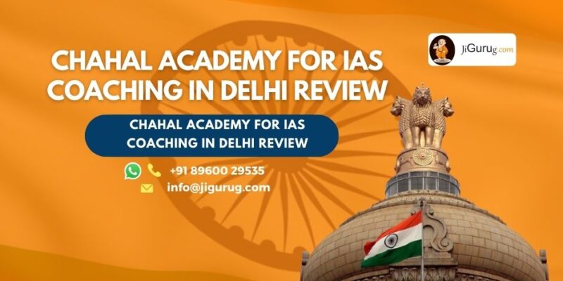 Review of Chahal Academy for IAS Coaching in Delhi.