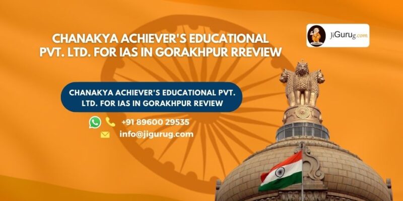 Review of Chanakya Achiever's Educational Pvt. Ltd. for IAS in Gorakhpur.