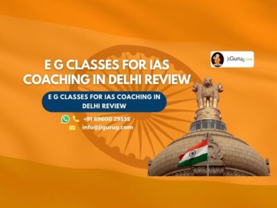 Review of E G Classes for IAS Coaching in Delhi.