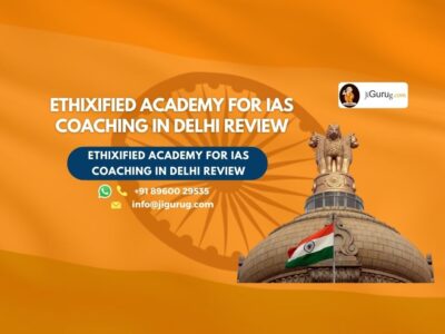 Review of Ethixified Academy for IAS Coaching in Delhi.