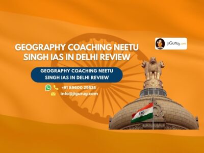 Review of Geography Coaching Neetu Singh IAS in Delhi.