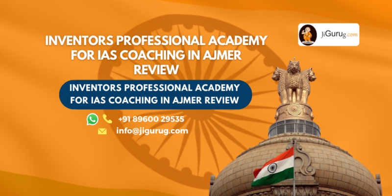 Review of Inventors Professional Academy for IAS Coaching in Ajmer.
