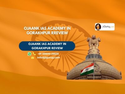 Review of Ojaank IAS Academy in Gorakhpur.