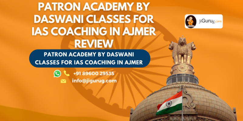 Review of Patron Academy By Daswani Classes for IAS Coaching in Ajmer.