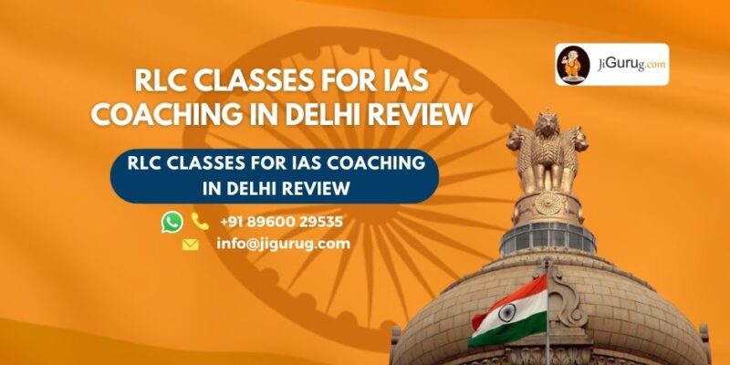 Review of RLC Classes for IAS Coaching in Delhi.