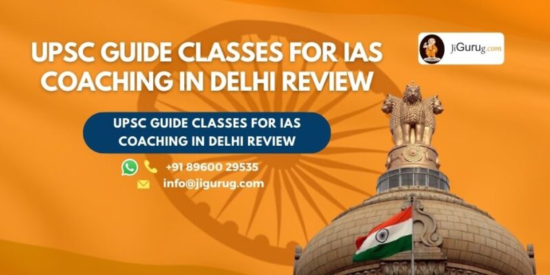 Review of UPSC Guide Classes for IAS Coaching in Delhi.