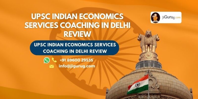 Review of UPSC Indian Economics Services Coaching in Delhi.