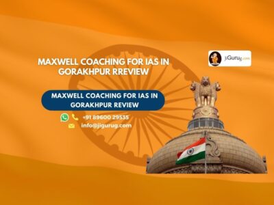 Review of MAXWELL Coaching for IAS in Gorakhpur.