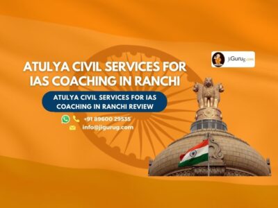 Review of ATULYA CIVIL SERVICES For IAS Coaching in Ranchi