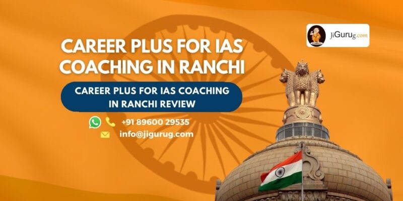 Review of CAREER PLUS For IAS Coaching in Ranchi