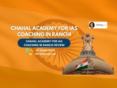Review of Chahal Academy For IAS Coaching in Ranchi