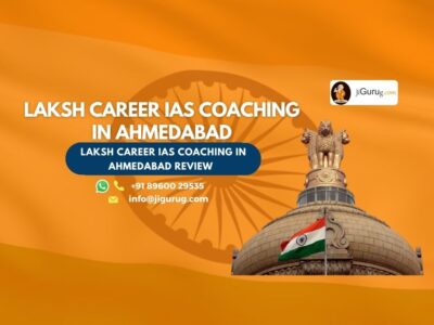 Review of LAKSH Career IAS Coaching in Ahmedabad