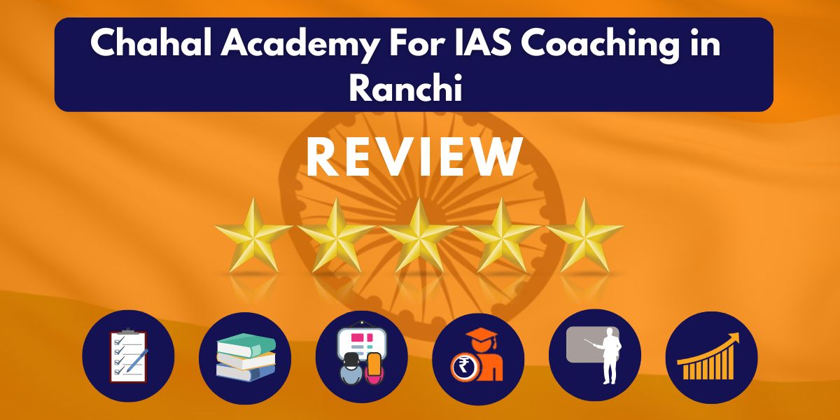 Chahal Academy For IAS Coaching in Ranchi Review