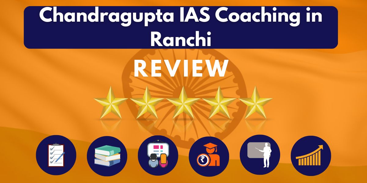 Chandragupta IAS Coaching in Ranchi Review