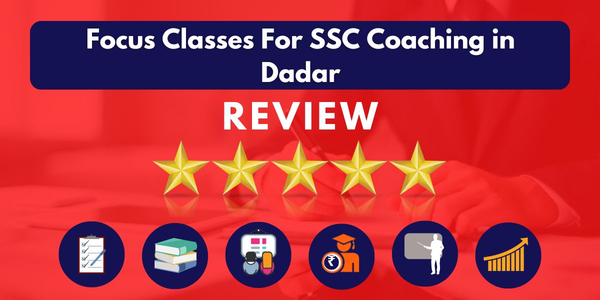 Reviews of Focus Classes For SSC Coaching in Dadar.