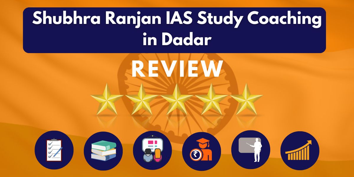 Reviews of Shubhra Ranjan IAS Study Coaching in Dadar.