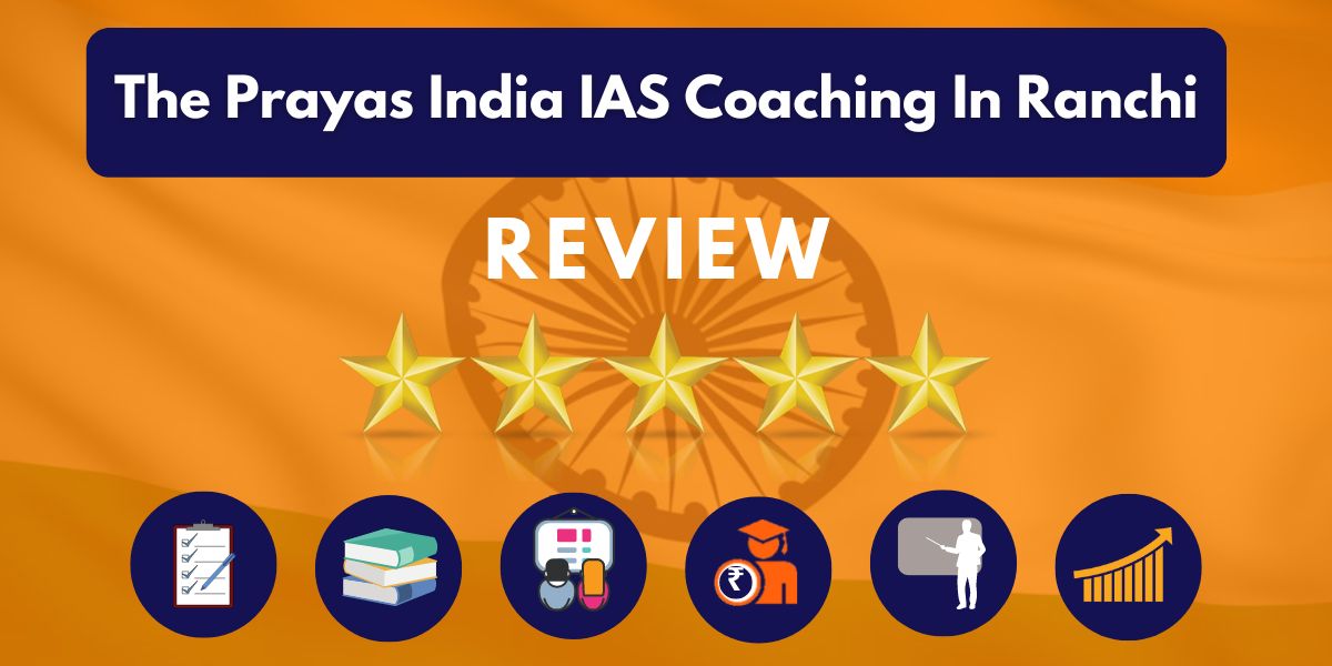The Prayas India IAS Coaching In Ranchi Review