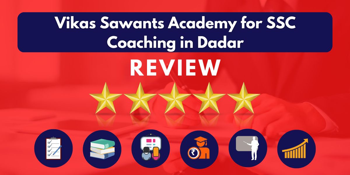 Reviews of Vikas Sawants Academy for SSC Coaching in Dadar.