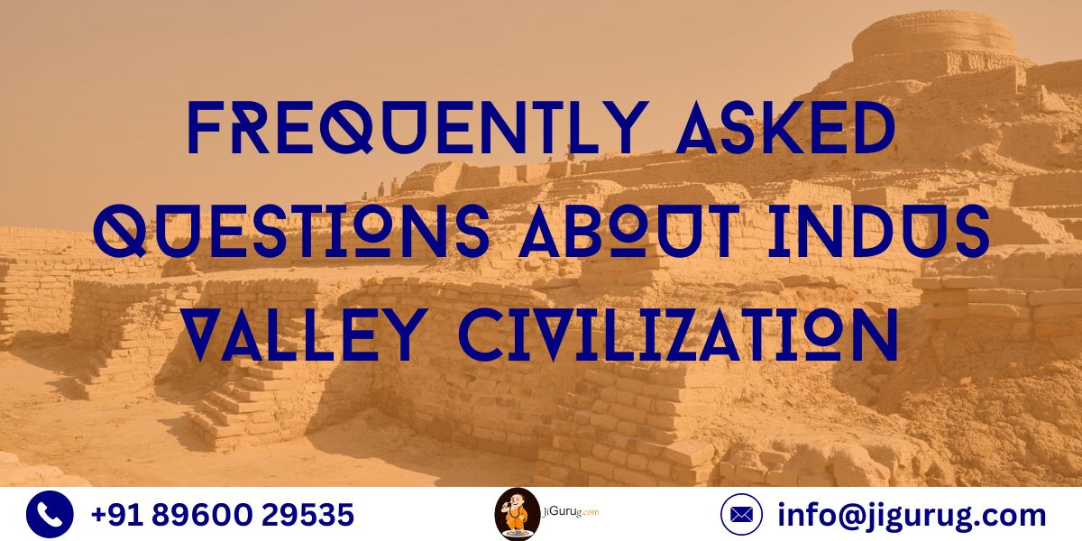 Frequently Asked Questions About Indus Valley Civilization