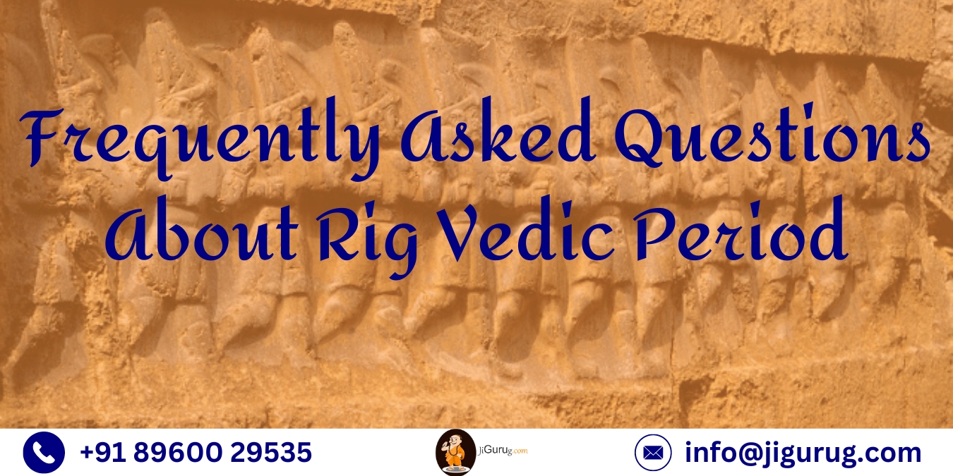 Frequently Asked Questions About Rig Vedic Period