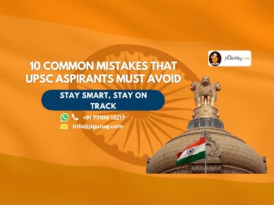 10 Common Mistakes That UPSC Aspirants Must Avoid