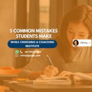 5 Common Mistakes Students Make While Choosing a Coaching Institute