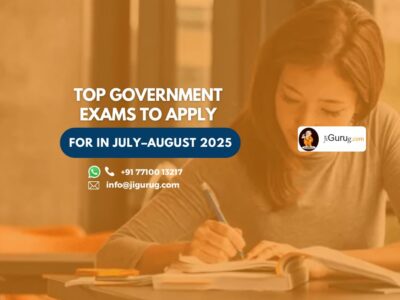 Top Government Exams to Apply for in July–August 2025